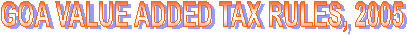GOA VALUE ADDED TAX RULES, 2005