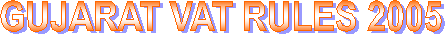 GUJARAT VAT RULES 2005
