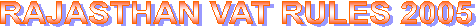 RAJASTHAN VAT RULES 2005