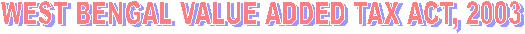 WEST BENGAL VALUE ADDED TAX ACT, 2003