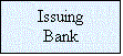 Text Box: Issuing
Bank
