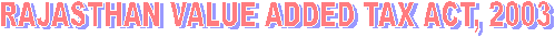 RAJASTHAN VALUE ADDED TAX ACT, 2003